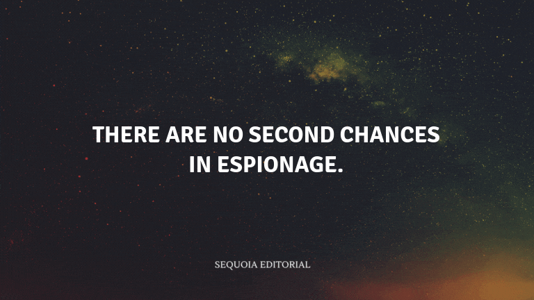 There are no second chances in espionage.