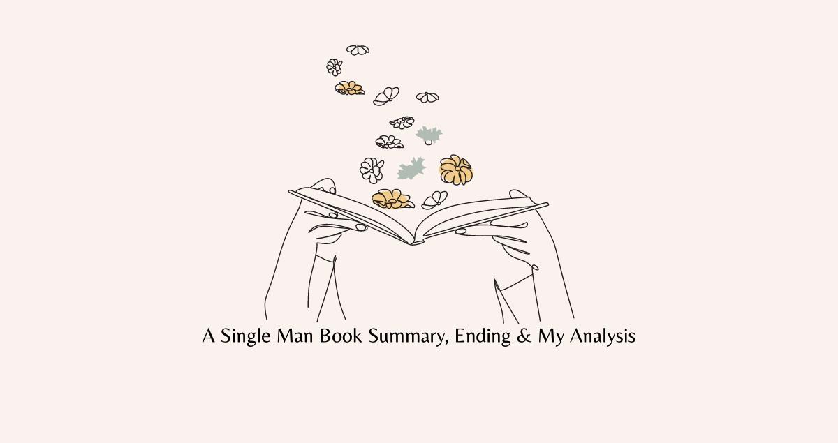 A Single Man Book Summary, Ending, Quotes & Review 2024
