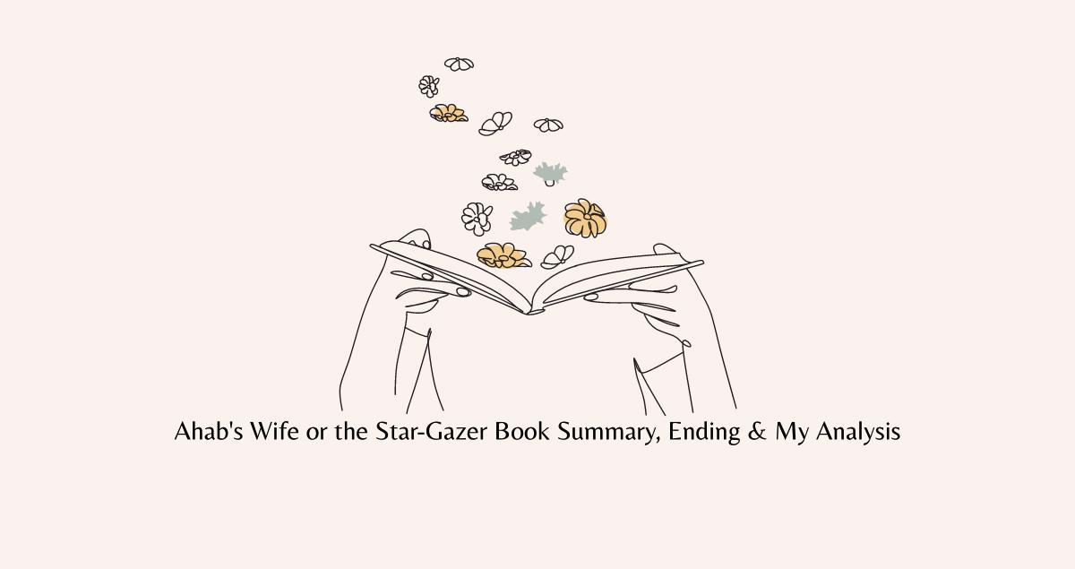 Ahab's Wife or the Star-Gazer Book Summary, Ending, Quotes & Review 2024