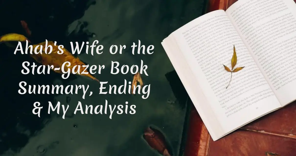 Ahab's Wife or the Star-Gazer Book Summary, Ending, Quotes & Review 2024