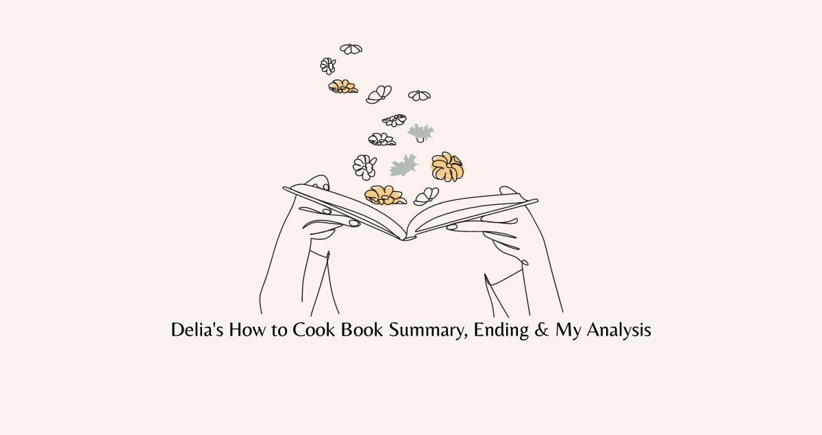 Delia's How to Cook Book Summary, Ending, Quotes & Review 2024