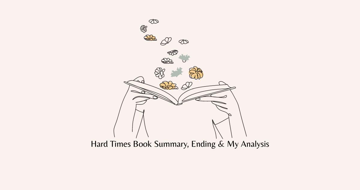 Hard Times Book Summary, Ending, Quotes & Review 2024