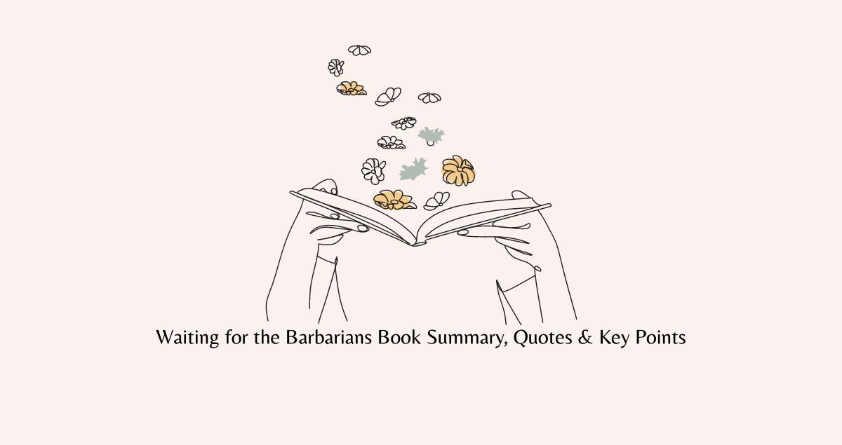 Waiting for the Barbarians Book Summary, Quotes & Key Points